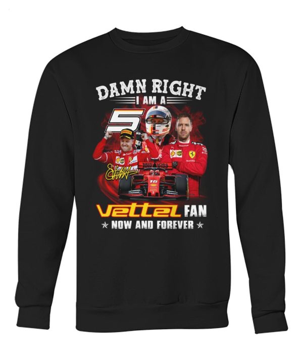 Damn Right I Am A Vettel Fan Now And Forever T-Shirt