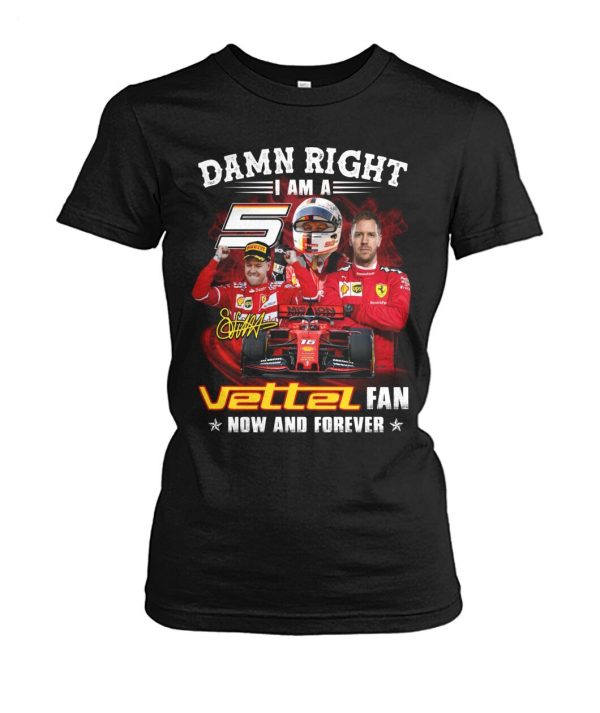 Damn Right I Am A Vettel Fan Now And Forever T-Shirt