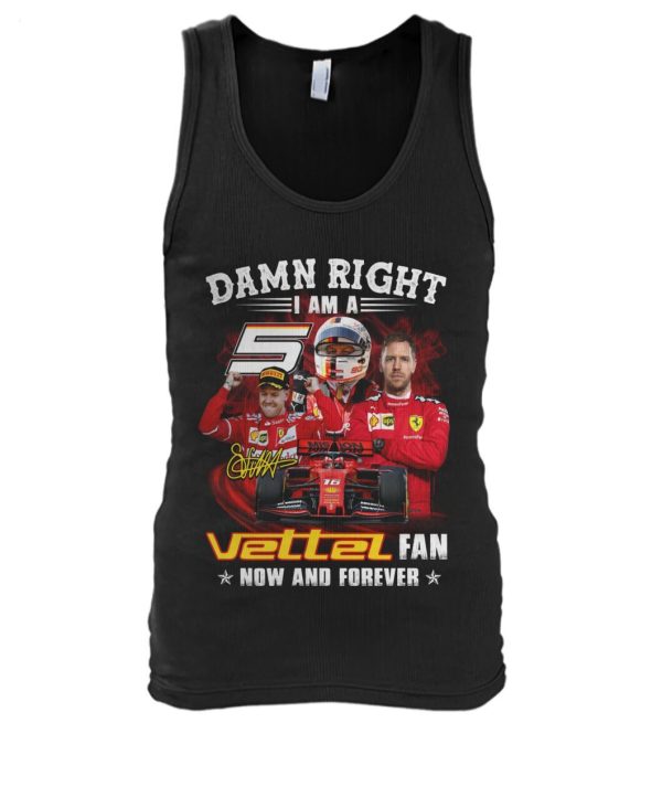 Damn Right I Am A Vettel Fan Now And Forever T-Shirt