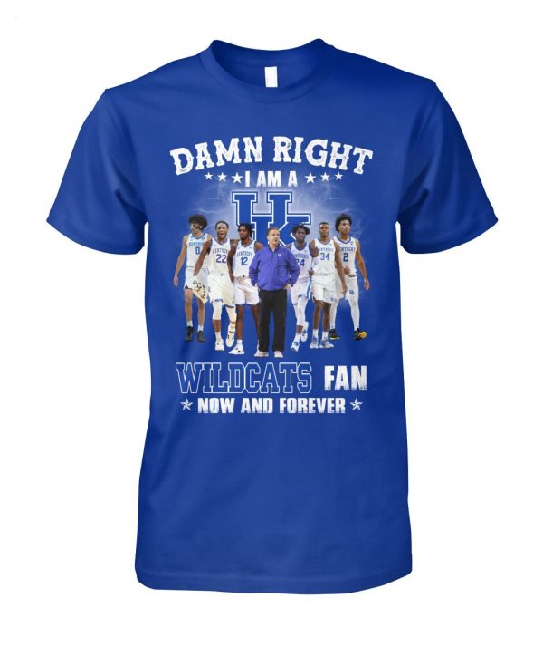 Damn Right I Am A Wildcats Fan Now And Forever T-Shirt