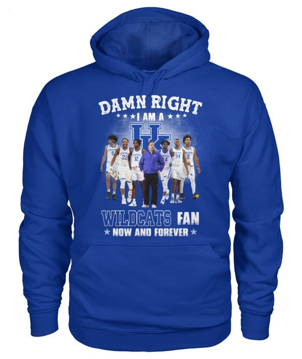 Damn Right I Am A Wildcats Fan Now And Forever T-Shirt