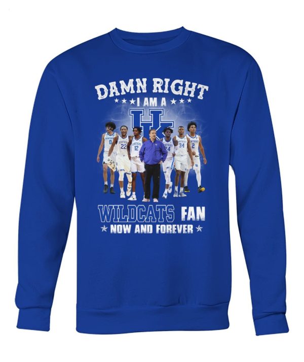 Damn Right I Am A Wildcats Fan Now And Forever T-Shirt