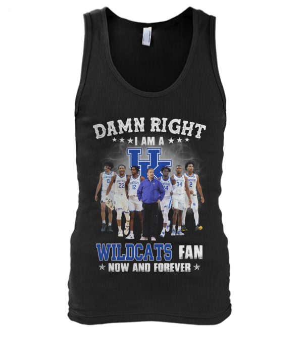 Damn Right I Am A Wildcats Fan Now And Forever T-Shirt