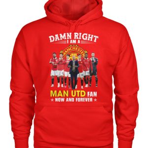 Limited Edition Damn Right I Am A Man UTD Fan Now And Forever T-Shirt