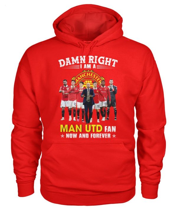 Limited Edition Damn Right I Am A Man UTD Fan Now And Forever T-Shirt