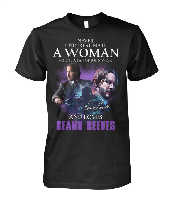 Limited Edition Never Underestimate A Woman Who Is A Fan Of John Wick And Loves Keanu Reeves T-Shirt