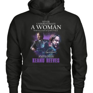 Limited Edition Never Underestimate A Woman Who Is A Fan Of John Wick And Loves Keanu Reeves T-Shirt