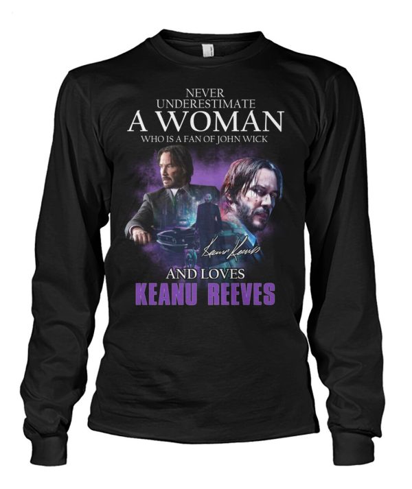 Limited Edition Never Underestimate A Woman Who Is A Fan Of John Wick And Loves Keanu Reeves T-Shirt