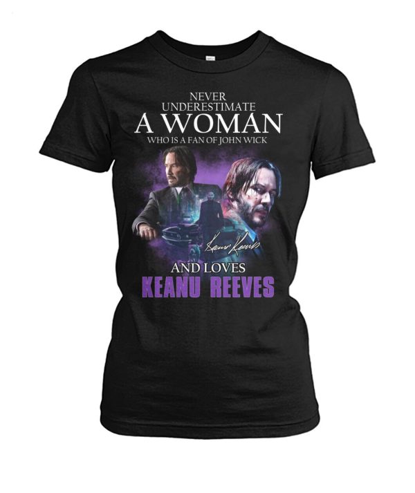 Limited Edition Never Underestimate A Woman Who Is A Fan Of John Wick And Loves Keanu Reeves T-Shirt