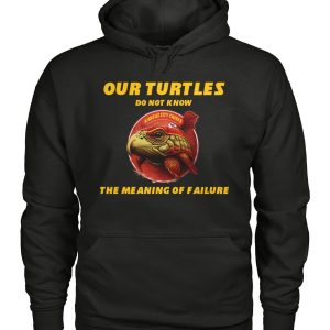 Limited Edition Our Turtles Do Not Know Kansas City Chiefs The Meaning Of Failure T-Shirt