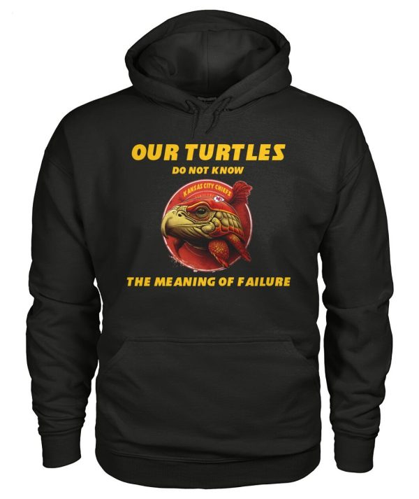 Limited Edition Our Turtles Do Not Know Kansas City Chiefs The Meaning Of Failure T-Shirt