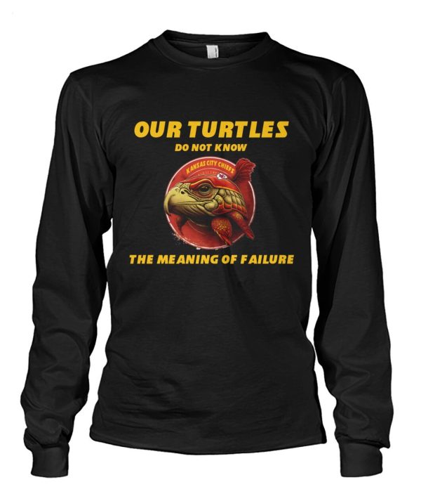 Limited Edition Our Turtles Do Not Know Kansas City Chiefs The Meaning Of Failure T-Shirt