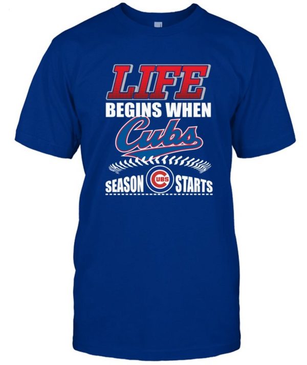 Life Begins When Cubs UBS Season Starts T-Shirt – Limited Edition