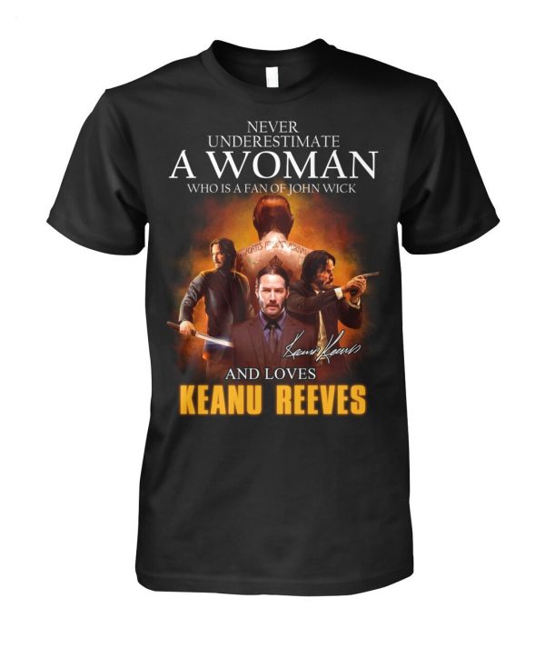 Never Underestimate A Woman Who Is A Fan Of John Wick And Loves Keanu Reeves T-Shirt – Limited Edition