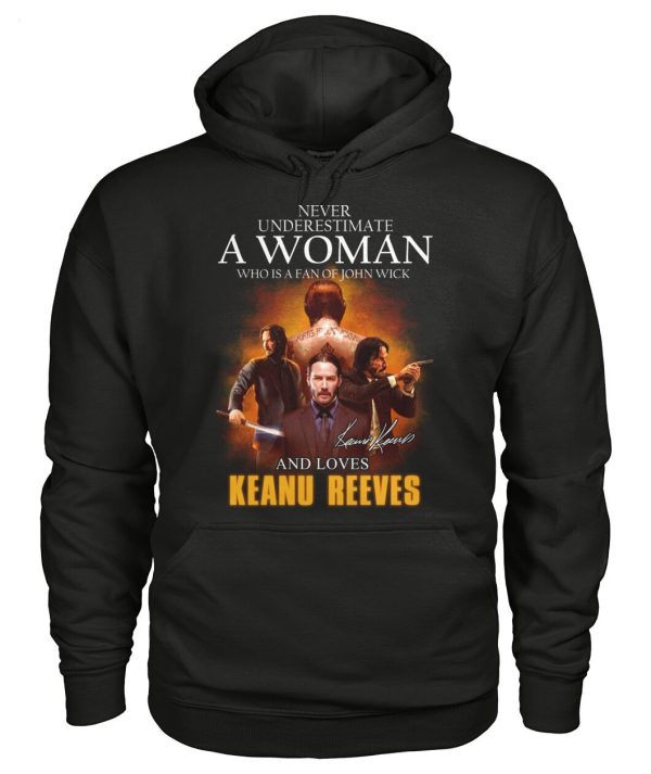 Never Underestimate A Woman Who Is A Fan Of John Wick And Loves Keanu Reeves T-Shirt – Limited Edition