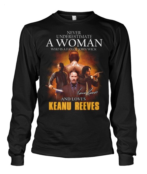 Never Underestimate A Woman Who Is A Fan Of John Wick And Loves Keanu Reeves T-Shirt – Limited Edition