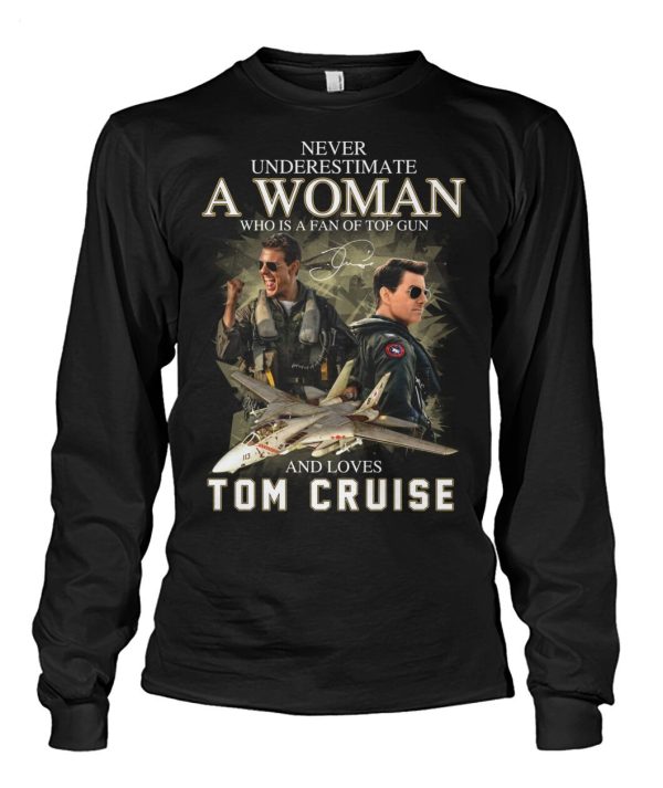 Never Underestimate A Woman Who Is A Fan Of Top Gun And Loves Tom Cruise T-Shirt – Limited Edition