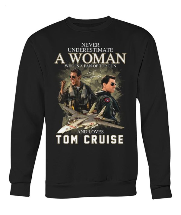 Never Underestimate A Woman Who Is A Fan Of Top Gun And Loves Tom Cruise T-Shirt – Limited Edition