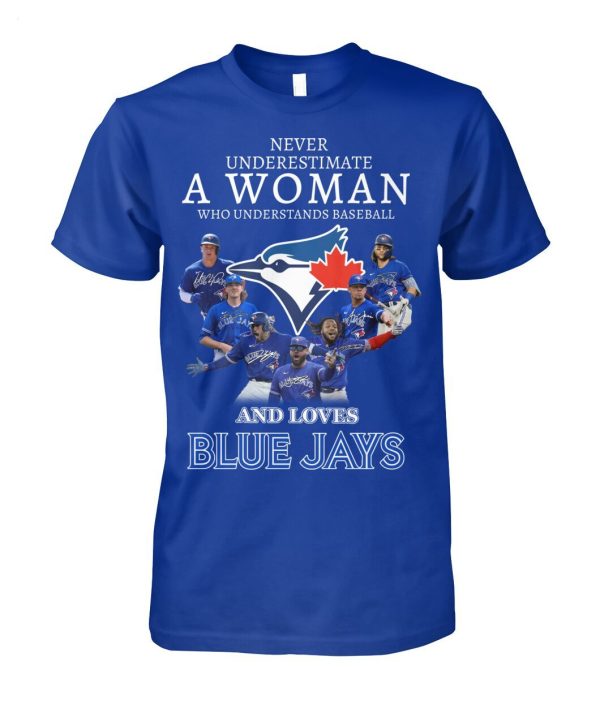 Never Underestimate A Woman Who Understands Baseball And Loves Blue Jays T-Shirt – Limited Edition