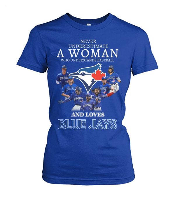 Never Underestimate A Woman Who Understands Baseball And Loves Blue Jays T-Shirt – Limited Edition