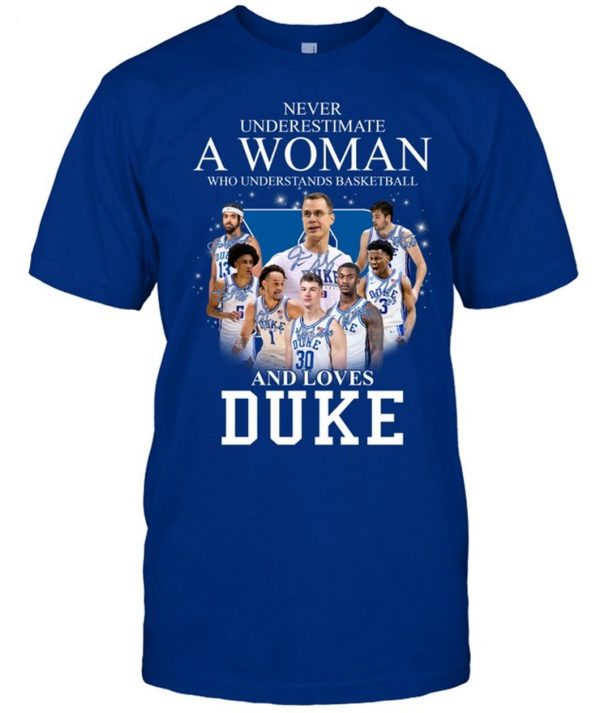 Never Underestimate A Woman Who Understands Basketball And Loves Duke T-Shirt – Limited Edition