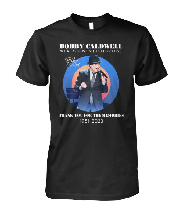 Bobby Caldwell What You Won’t Do For Love Thank You For The Memories 1951 – 2023 T-Shirt – Limited Edition