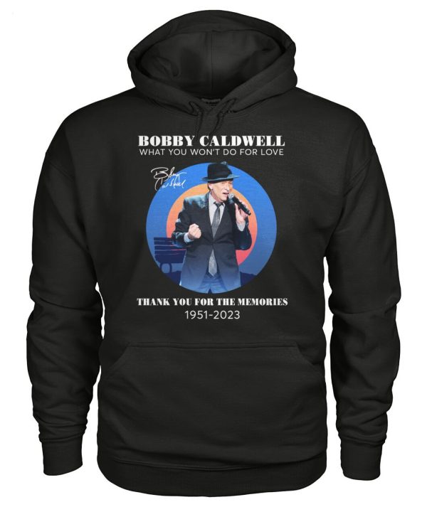 Bobby Caldwell What You Won’t Do For Love Thank You For The Memories 1951 – 2023 T-Shirt – Limited Edition