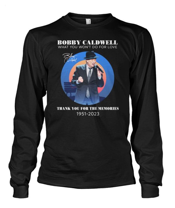 Bobby Caldwell What You Won’t Do For Love Thank You For The Memories 1951 – 2023 T-Shirt – Limited Edition