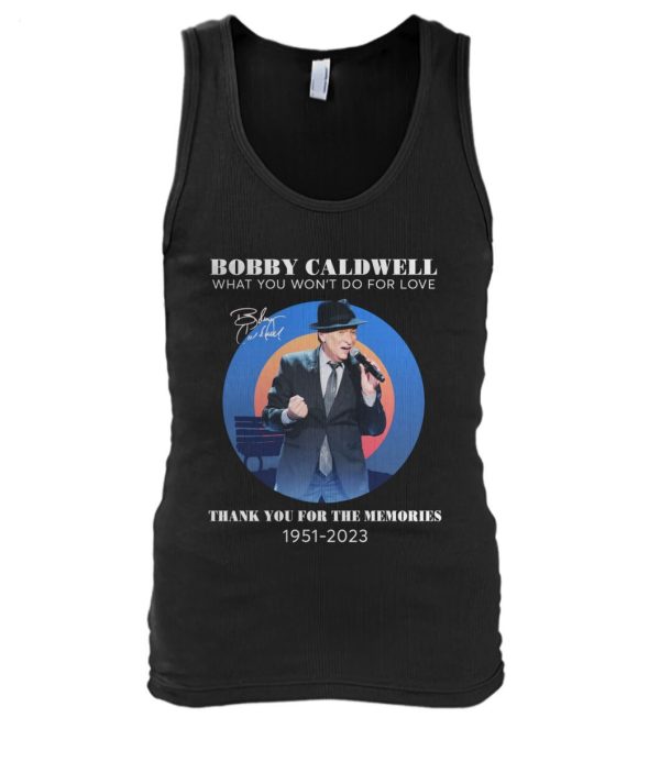 Bobby Caldwell What You Won’t Do For Love Thank You For The Memories 1951 – 2023 T-Shirt – Limited Edition