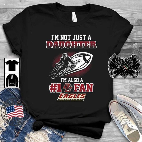 Boston College Eagles 2023 NCAA Not Just Daughter Also A Fan T-Shirt – Limited Edition