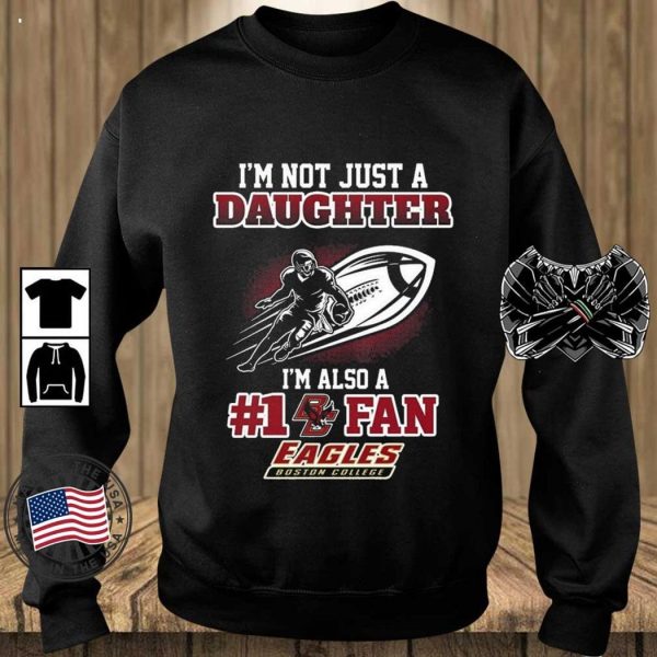 Boston College Eagles 2023 NCAA Not Just Daughter Also A Fan T-Shirt – Limited Edition