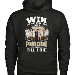 Win Lose Or Tie I Am A Purdue Fan Till I Die T-Shirt – Limited Edition