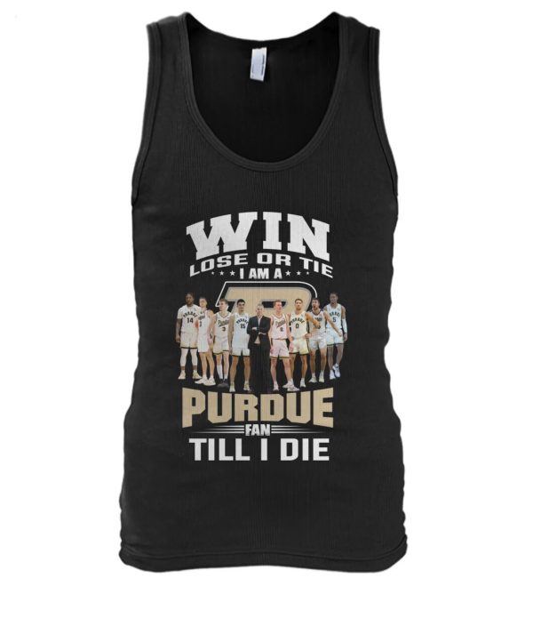 Win Lose Or Tie I Am A Purdue Fan Till I Die T-Shirt – Limited Edition