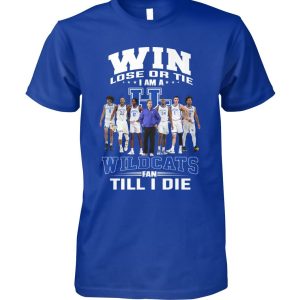 Win Lose Or Tie I Am A Wildcats Fan Till I Die T-Shirt – Limited Edition