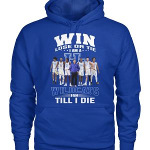 Win Lose Or Tie I Am A Wildcats Fan Till I Die T-Shirt – Limited Edition