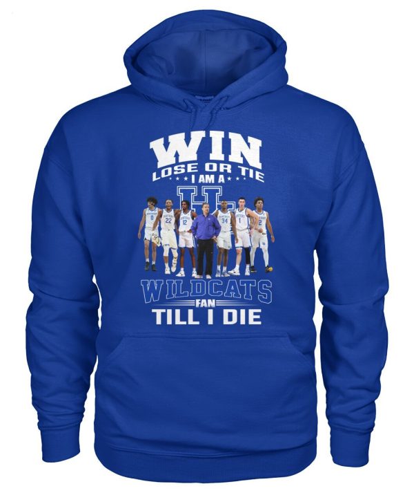 Win Lose Or Tie I Am A Wildcats Fan Till I Die T-Shirt – Limited Edition