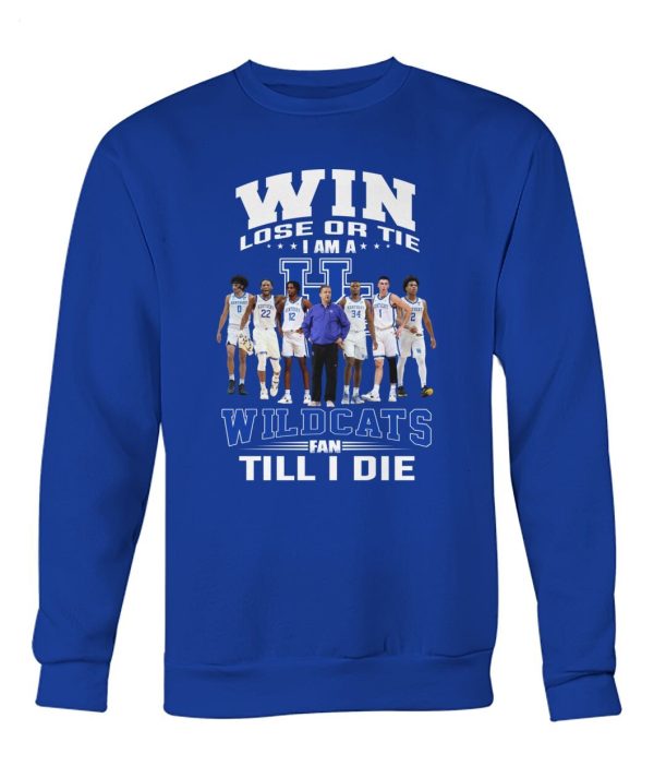 Win Lose Or Tie I Am A Wildcats Fan Till I Die T-Shirt – Limited Edition