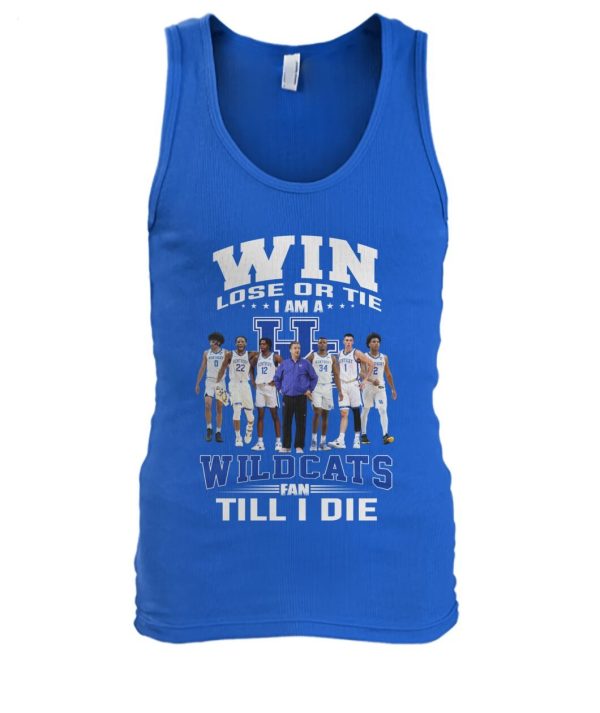 Win Lose Or Tie I Am A Wildcats Fan Till I Die T-Shirt – Limited Edition