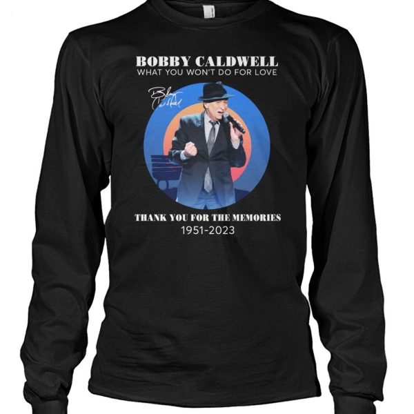 Bobby Caldwell What You Won’t Do For Love Thank You For The Memories 1951 – 2023 T-Shirt – Limited Edition