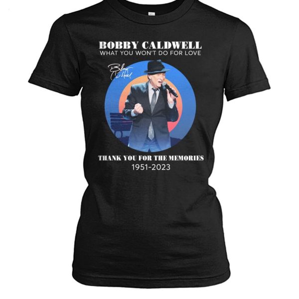 Bobby Caldwell What You Won’t Do For Love Thank You For The Memories 1951 – 2023 T-Shirt – Limited Edition