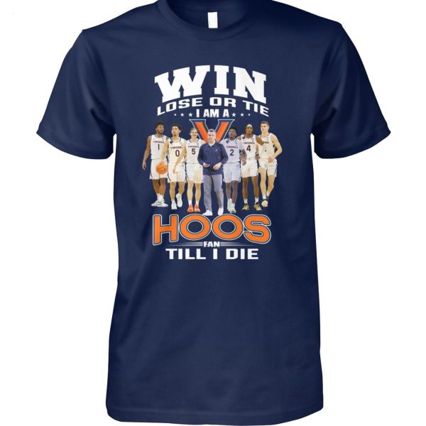 Win Lose Or Tie I Am A Hoos Fan Till I Die T-Shirt – Limited Edition