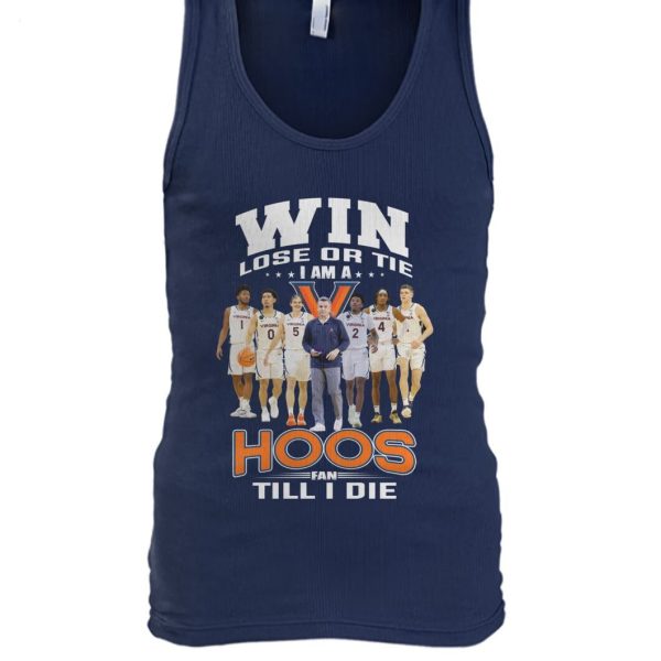 Win Lose Or Tie I Am A Hoos Fan Till I Die T-Shirt – Limited Edition