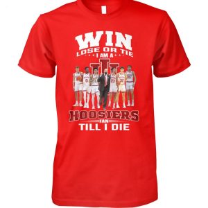 Win Lose Or Tie I Am A Hoosiers Fan Till I Die T-Shirt – Limited Edition