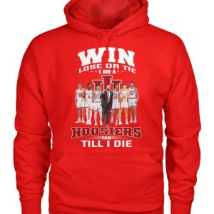 Win Lose Or Tie I Am A Hoosiers Fan Till I Die T-Shirt – Limited Edition