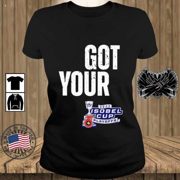 Toronto Six Got Your Six 2023 Isobel Cup Playoffs T-Shirt