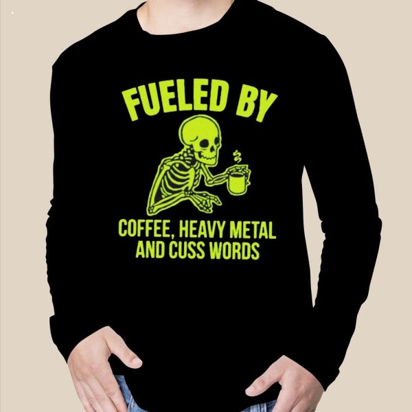 Fueled By Coffee Heavy Metal And Cuss Words T-Shirt