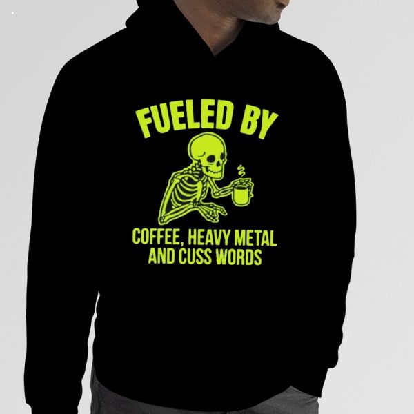 Fueled By Coffee Heavy Metal And Cuss Words T-Shirt