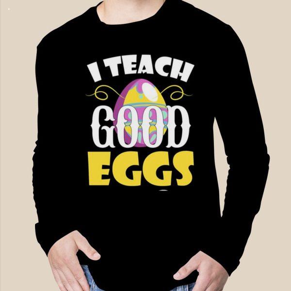 I Teach Good Eggs Easter Day Sayings For Teachers T-Shirt