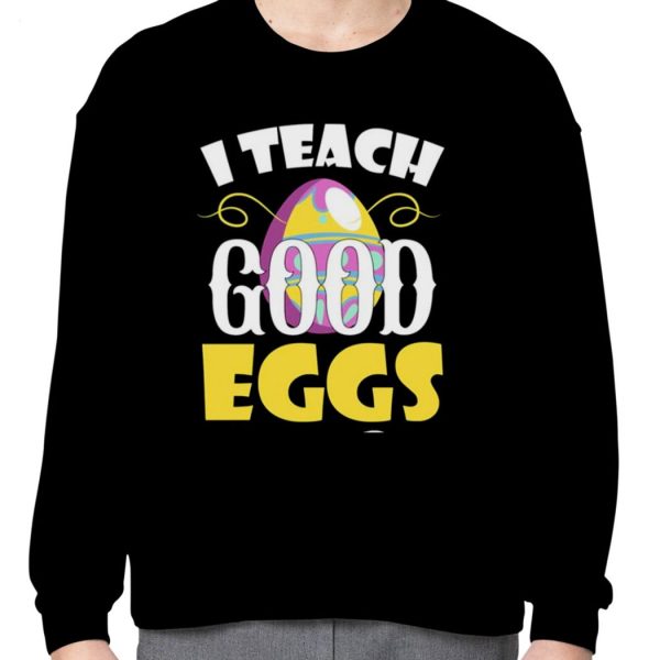 I Teach Good Eggs Easter Day Sayings For Teachers T-Shirt