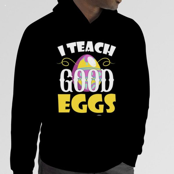 I Teach Good Eggs Easter Day Sayings For Teachers T-Shirt